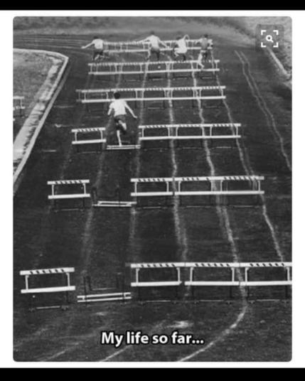 a person running hurdles and so far has knocked over each hurdle

My life so far...