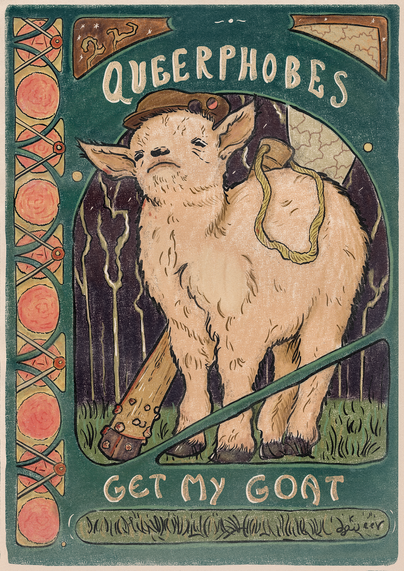 Art nouveau-style digital poster featuring a small goat looking proud and fierce. She is wearing a flat cap and a helmet is leaning against her.
The text reads: ‘Queerphobes get my goat.’