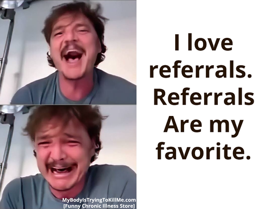1 - pedro pascal laughing
2- pedro pascal crying

I love referrals. Referrals are my favorite.