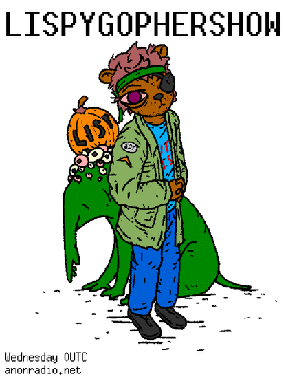 Lispygophershow

(Halloween poster; the grizzled gopher stands in front of the green lisp-alien with a pumpkin on its head.

Wednesday 0UTC
anonradio.net