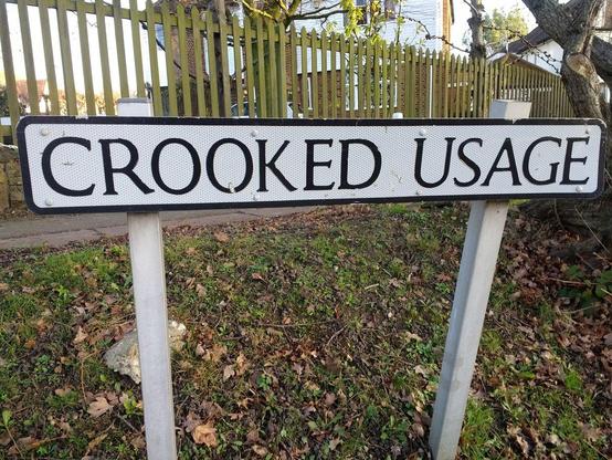 One of my favourite signs I used to stroll past while I was living in London was this street name, "Crooked Usage". Something to do with sheep, apparently.