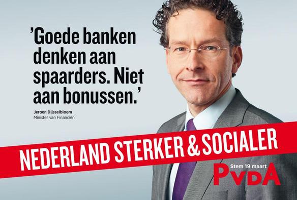 PvdA-campagneposter met foto van 'boekhouder' Jeroen Dijsselbloem

'Goede banken denken aan spaarders. Niet aan bonussen: 
"Nederkand sterker en socialer"