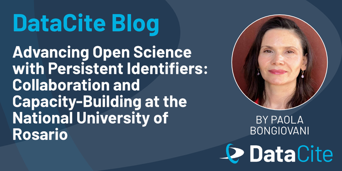 An image featuring the DataCite Blog header with the title "Advancing Open Science with Persistent Identifiers: Collaboration and Capacity-Building at the National University of Rosario." The post is authored by Paola Bongiovanni, accompanied by her headshot.