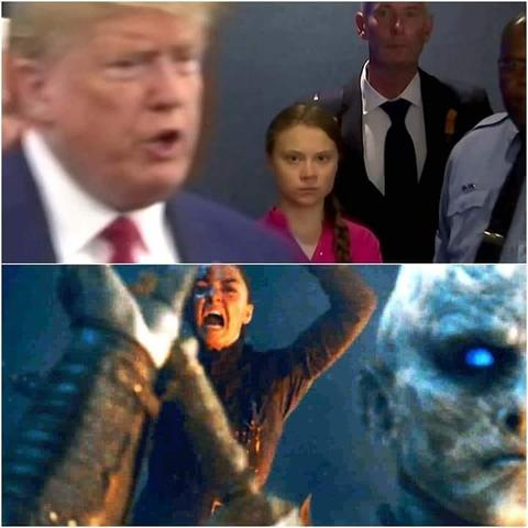 Two images. The top one has Greta Thunberg when she was younger. Around her is a man in a suit and a copy. She is glaring at Donald Trump, who is in the foreground, but out of focus.

The bottom image shows Arya Stark from Game of Thrones, about to stab a White Walker.