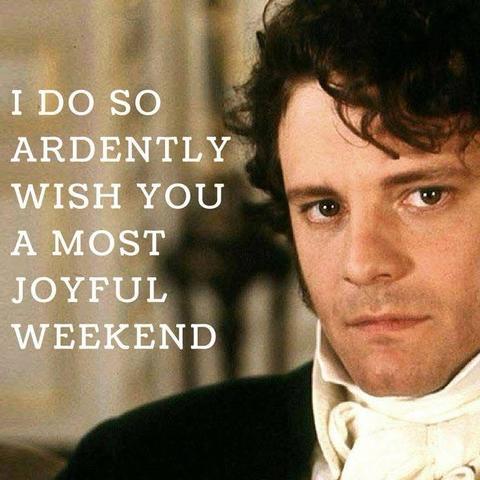 Image of Colin Firth as Mr. Darcy from 1995 version of Pride and Prejudice looking pensively to the camera. To the left it says, "I do so ardently wish you a most joyful weekend."