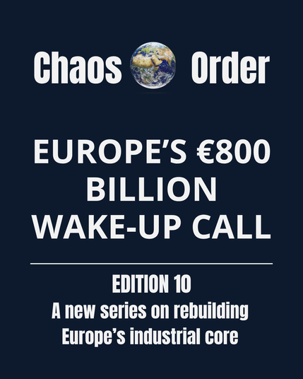 Chaos & Order #10: Europe’s €800 Billion Wake-Up Call. Launch of new series on rebuilding Europe’s industrial core.