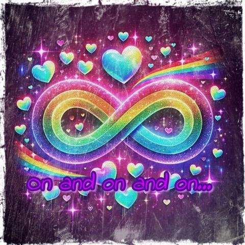 A colorful image of a glittery rainbow infinity symbol surrounded by glowing hearts and sparkles on a dark purple background. Below the symbol, the text reads: 'on and on and on…'