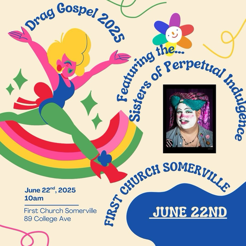 Drag Gospel.  June 22. 2025. 10 am. First church Somerville. 89 College save