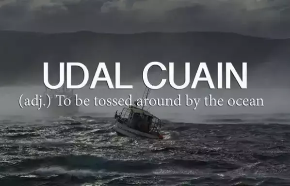 UDAL CUAIN

(adj.) To be tossed around by the ocean