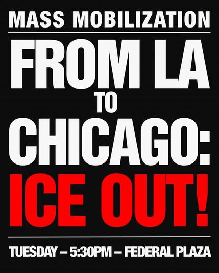A bold graphic poster announcing a mass mobilization event titled "From LA to Chicago: ICE OUT!" It includes details of the event: scheduled for Tuesday at 5:30 PM at Federal Plaza. The design features stark black and white text with red accents.