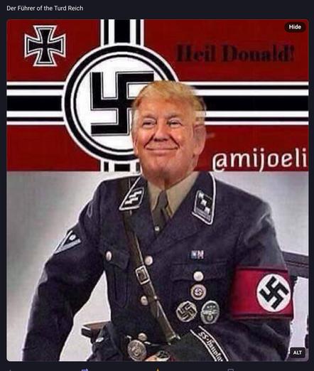 Photo of man in SS Nazi uniform sitting in front of Nazi flag with head of Donald trump placed on top of uniform 

Words above - 
“ Der Führer of the Turd Reich”