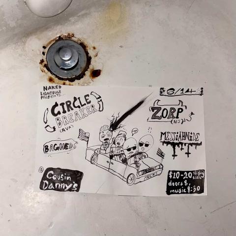 6/14 ~ CIRCLE BREAKER (RVA), ZORP (NJ), BAGHED, MESSIAHNIDE