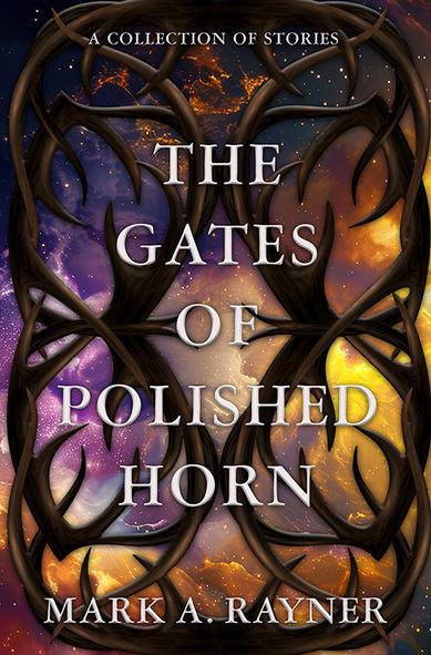 cover art for the gates of polished horn, a collection of stories, by mark a rayner -- gates made of horns, with a nebula/galaxy seen through them