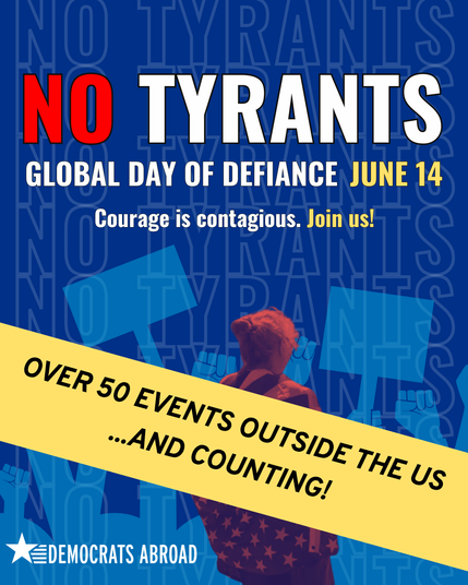 A graphic that’s mostly shades of blue in the background. The background has lighter blue silhouettes of upraised fists and hands holding signs. In front is a person facing them and wrapped in a US flag. The text says “No tyrants. Global Day of Defiance June 14. Courage is contagious. Join us!” At the bottom is the DA logo in white. A yellow band extends from mid-left down to bottom right. On it, it says “over 50 events outside the US…and counting!”