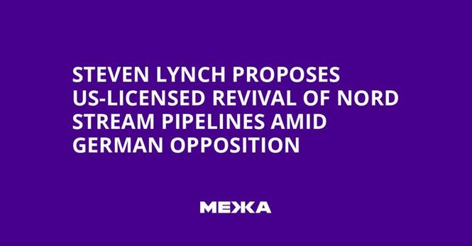 Steven Lynch Proposes US-Licensed Revival of Nord Stream Pipelines Amid German Opposition
