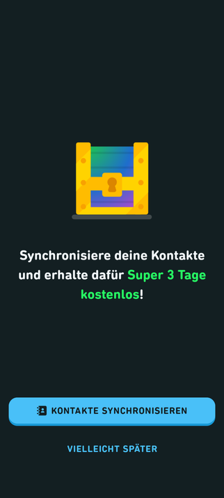 Screenshot aus der Duolingo-App:
"Synchronisierte deine Kontakte und erhalte dafür Super 3 Tage kostenlos!"
Zwei Buttons, ein großer mit "Kontakte synchronisieren", ein deutlich kleinerer mit " vielleicht später". Es ist eine Schatzkiste im Duolingo-Comic-Stil abgebildet.