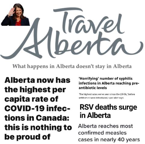 Travel Alberta:  what hapoens in Alberta doesn't stay in Alberta 
- covid capital of Canada
- horrifying measles infection rates in Alberta
- RSV surges in Alberta