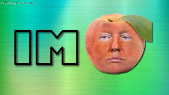 Meme: Gradient metallic green background with a large caricature of Trump depicted as a peach face. The letters ‘IM’ precede the peach.