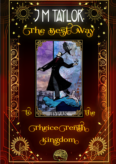 Cover for The Best Way to the Thrice Tenth Kingdom by J M Taylor, black and red background with gold embellishments and a tarot card in the centre, the fool but altered to resemble the book's main character.