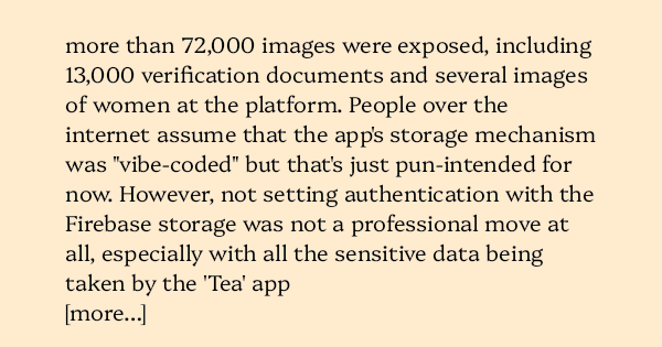 image text: more than 72,000 images were exposed, including 13,000 verification documents and several images of women at the platform. People over the internet assume that the app's storage mechanism was "vibe-coded" but that's just pun-intended for now. However, not 