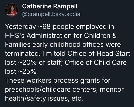 A tweet by Catherine Rampell reporting on the termination of approximately 68 employees from the HHS's Administration for Children & Families early childhood offices. The tweet highlights staffing losses in the Office of Head Start and the Office of Child Care…