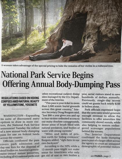 Forest scene of a large tree and a person, pulling a body bag into a crevice.
Fake news article about a park pass also stating "$80 a year gives you and up to four victims unlimited access to our many desolate campgrounds" 