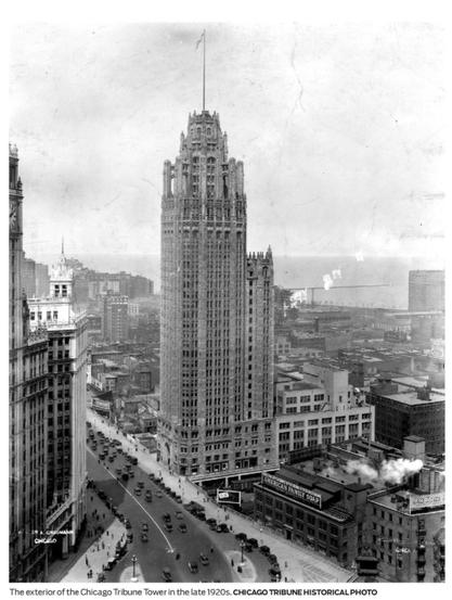  The exterior of the Chicago Tribune Tower in the late 1920s. 

CHICAGO TRIBUNE HISTORICAL PHOTO