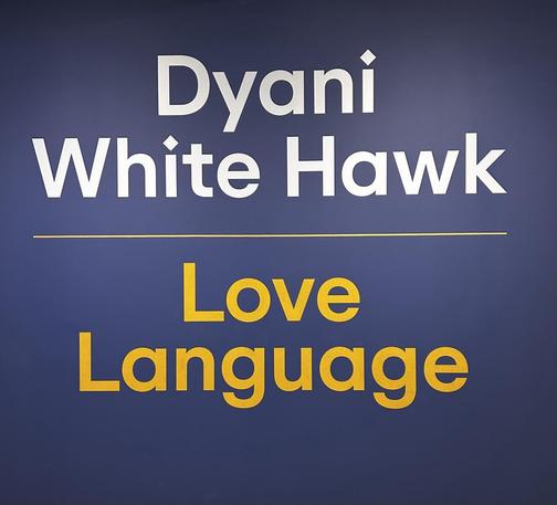 Sign:
Dyani White Hawk 

Love Language