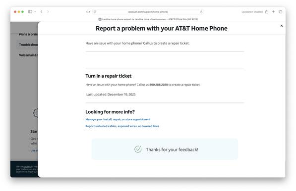 AT&T home phone repair page providing helpful text:

A Landline home phone support for Landline home phone customers - AT&T® Official Site [WP 4728]
Report a problem with your AT&T Home Phone

Have an issue with your home phone? Call us to create a repair ticket.

Turn in a repair ticket
Have an issue with your home phone? Call us at 800.288.2020 to create a repair ticket.
Last updated: December 19, 2025