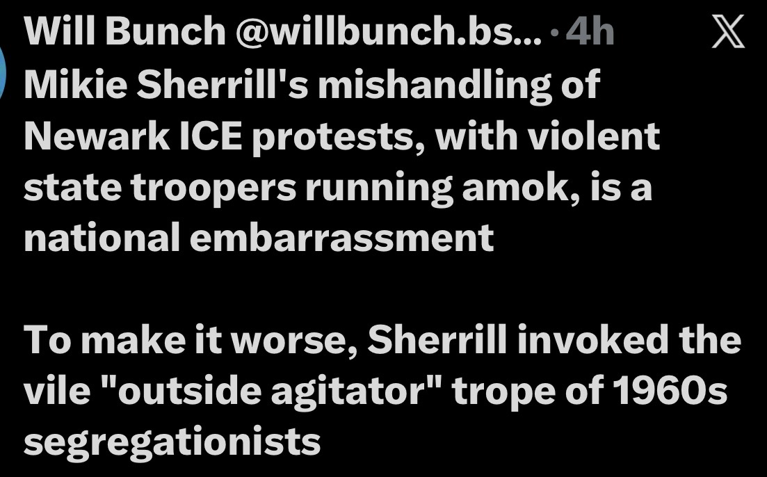 The image contains a text post by Will Bunch discussing Mikie Sherrill's handling of protests related to ICE in Newark. It criticizes Sherrill for the presence of violent state troopers and mentions her use of the term "outside agitators…