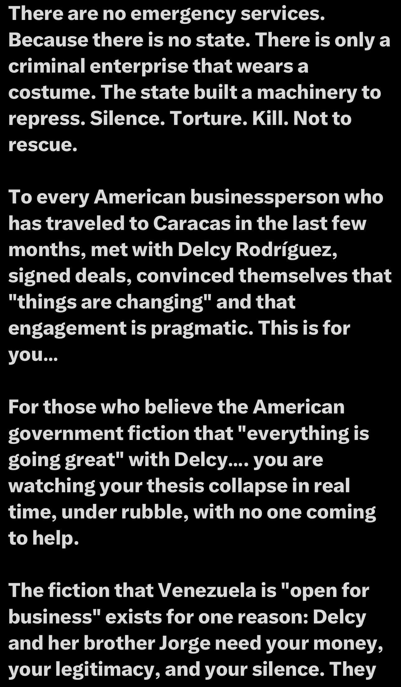 Text on a black background discusses the absence of emergency services in Venezuela, describing the state as a criminal enterprise. It addresses American businesspeople who believe in positive changes due to engagements with Delcy Rodríguez, warning them of the harsh realities in the country and…