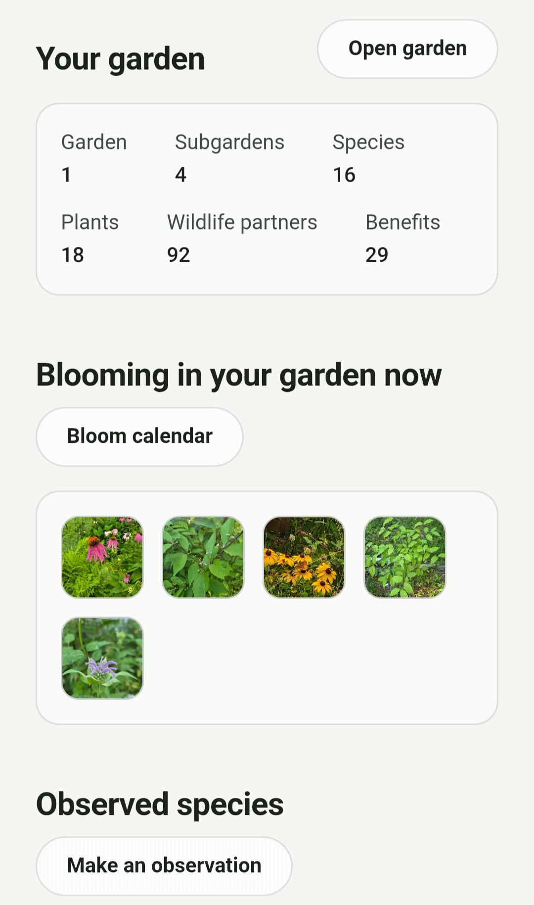 The top row shows garden stats, the number of gardens, subgardens, species, plants, wildlife partners, and benefits.  A blooming in your garden now section shows icons of which plants are in their bloom period. At thr bottom is a button to make sn observation.