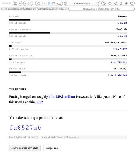 Screenshot of the tail end of the cited page. Relevant text:

SCREEN RESOLUTION     1026 × 1063
1 in 793,651
[…]
THE RECEIPT
Putting it together: roughly 1 in 129.2 million browsers look like yours. None of this used a cookie. how?
Your device fingerprint, this visit:
fa6527ab
26.9 bits of entropy • assembled from 153 signals
Show me the raw data
Forget me